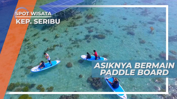 Dayung-dayung Jaga Keseimbangan, Serunya Bermain Paddle Board, Kepulauan Seribu