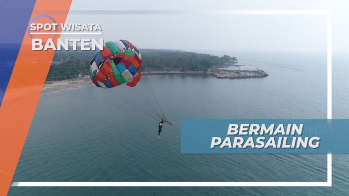 Serunya Bermain Parasailing, Menikmati Indahnya Pantai Bandulu dari Ketinggian, Banten