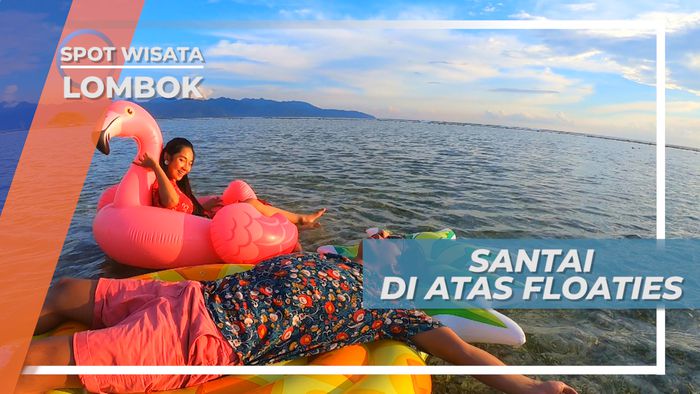 Bersantai Mengapung di Atas Floaties, Lombok