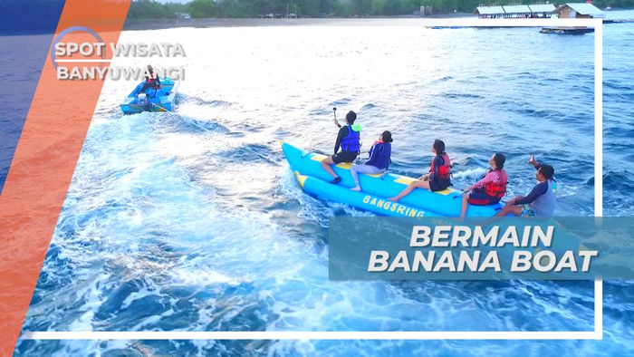Basah-basahan dengan Banana Boat, Banyuwangi