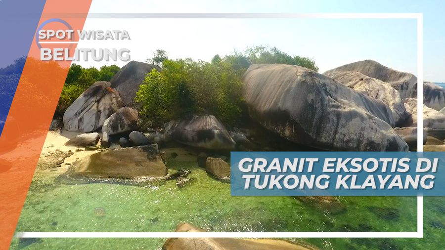 Batu-Batu Besar nan Eksotis Di Tukong Klayang, Belitung