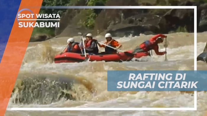 Rafting, Pacu Adrenalin Menyusuri Derasnya Arus Sungai Citarik, Sukabumi