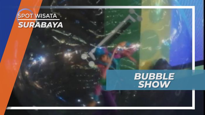 Bubble Show Surabaya, Wisata Menyenangkan Bagi Anak-anak dan Keluarga