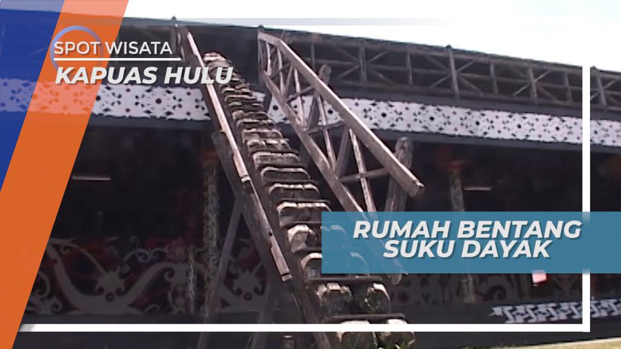 Bentang, Rumah Adat Khas Kalimantan di Pusat Pemukiman Suku Dayak, Kapuas Hulu 