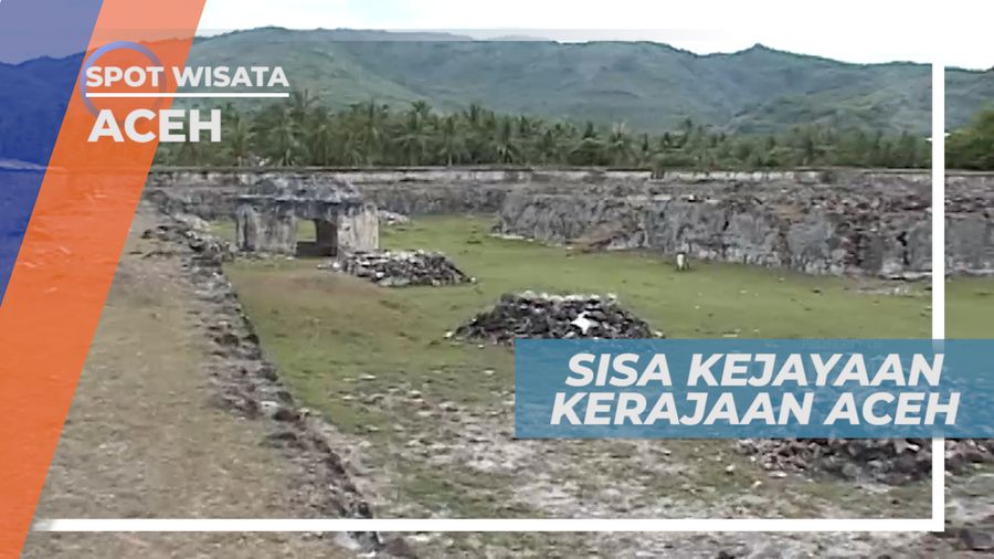 Benteng Bersejarah, Sisa-sisa Kejayaan Kesultanan Iskandar Muda, Aceh
