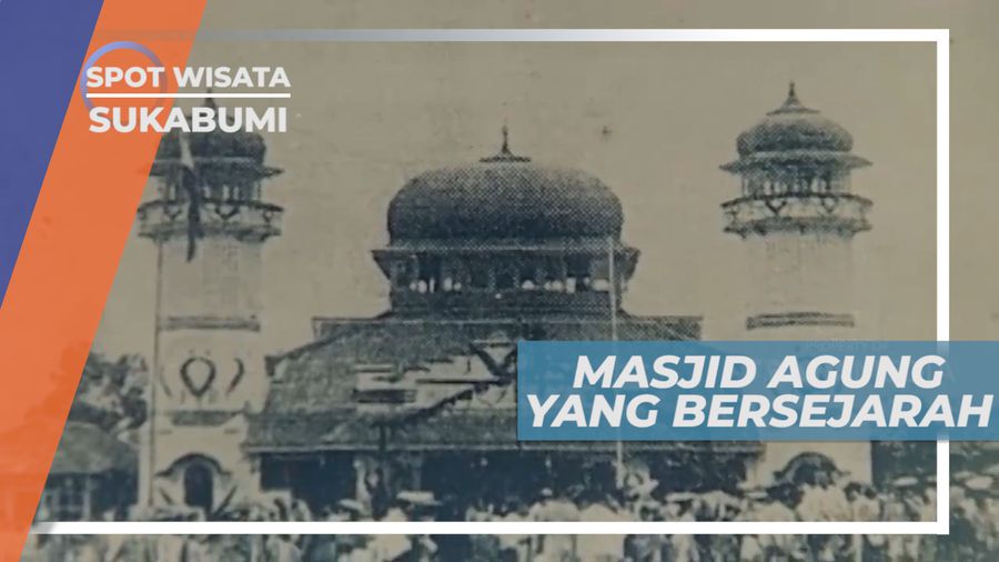Masjid Agung Sukabumi, Tempat Bersejarah Perkembangan Islam Sukabumi