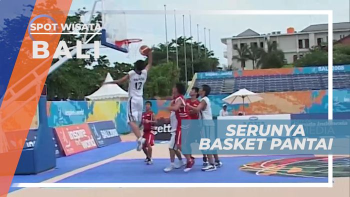 Basket Pantai, Pertandingan Menarik Sekaligus Tontonan Seru, Bali
