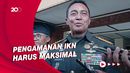 Panglima TNI Ajukan Tambah Alutsista di IKN: Pengamanan Harus Maksimal   