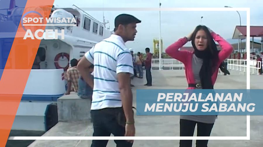 Perjalanan Menuju Sabang di Ujung Barat Nusantara, Aceh