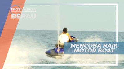 Memacu Adrenalin dengan Mengendarai Motor Boat di Tanjung Batu, Berau