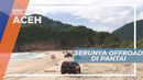 Pantai, Alternatif Medan Seru Offroad, Aceh