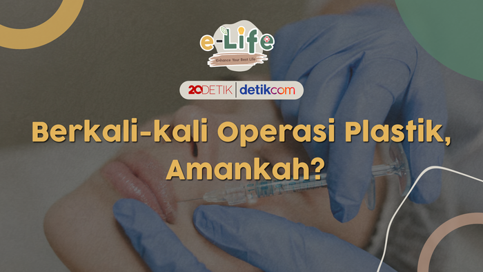 Berkali-kali Operasi Plastik, Amankah?