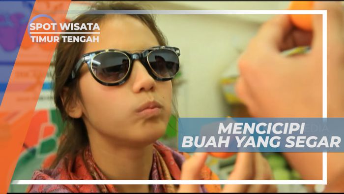 Mencicipi Manis Segar Buah Sebelum Membayar, Timur Tengah