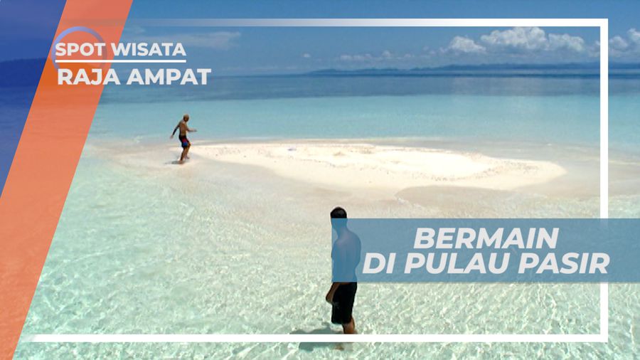 Pulau Pasir, Seru-seruan Habiskan Waktu Bermain Air di Tengah Laut, Raja Ampat