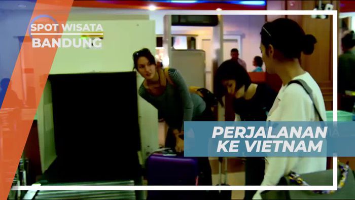 Perjalanan Seru Menuju Vietnam, Bandung