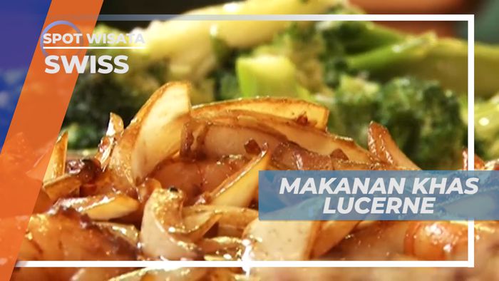 Yang Ditunggu, Mencicipi Kuliner Khas Kota Lucerne, Swiss