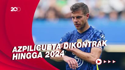 Bye Barcelona, Azpilicueta Perpanjang Kontrak di Chelsea 
