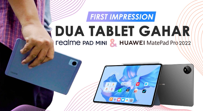Performa 2 Tablet Kekinian, Realme Pad Mini dan Huawei MatePad Pro 2022