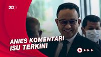 Sederet Pernyataan Anies soal Ditarget KPK-Hubungan dengan Jokowi