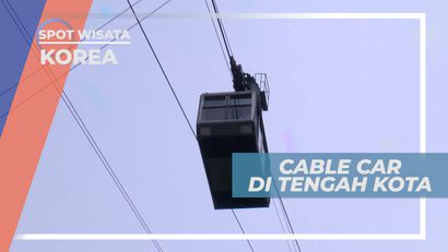 Sensasi Mengendarai Cable Car di Tengah Kota Seoul, Korea Selatan