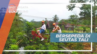 Bersepeda di Seutas Tali, Wahana Seru di Sukabumi