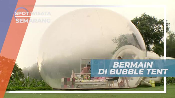 Bermain di Bubble Tent Kawasan Wisata Semarang
