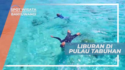 Liburan Seru Mengunjungi Indahnya Pemandangan Alam Pulau Tabuhan, Banyuwangi