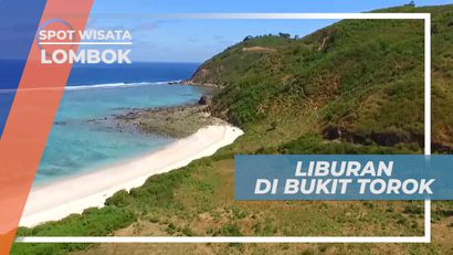 Liburan Seru, Mengunjungi Indahnya Bukit Torok, Lombok