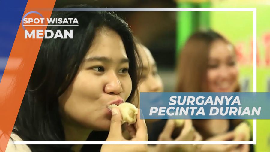 Mengunjungi Tempat Surganya Para Pecinta Buah Durian, Medan