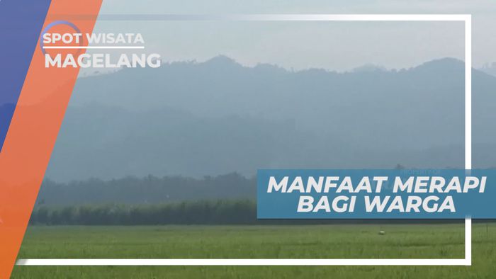 Tanah Subur yang Menjadi Berkah Tersembunyi Dibalik Merapi, Magelang