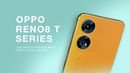 OPPO Reno 8 T Series: The First a Hundred Mega Pixel in Reno Series!