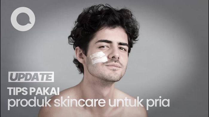 Pria Juga Boleh Pakai Skincare Loh