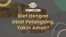 Diet dengan Obat Pelangsing, Yakin Aman?