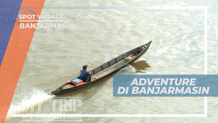 Menjelajahi Keindahan Alam Kota Seribu Sungai, Banjarmasin