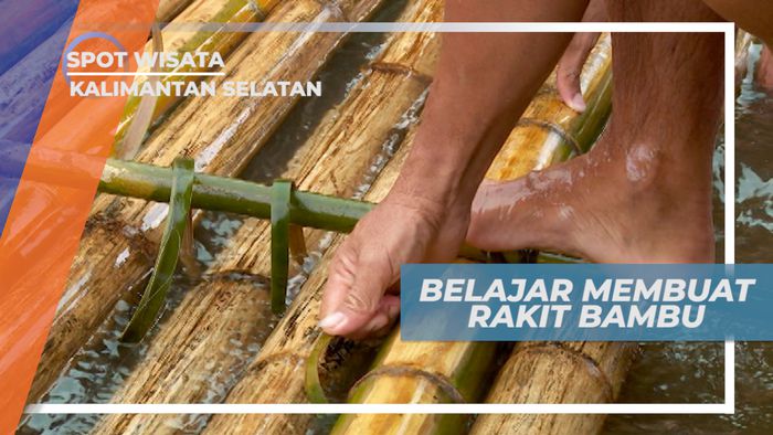 Belajar Membuat Rakit Berbahan Bambu, Kalimantan Selatan