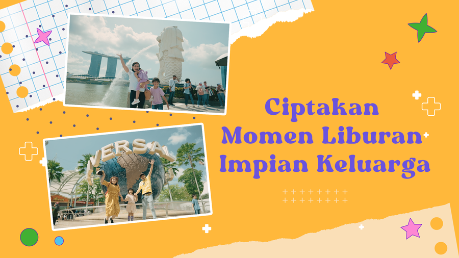 Wujudkan Liburan Impian Bersama Keluarga di Singapura!