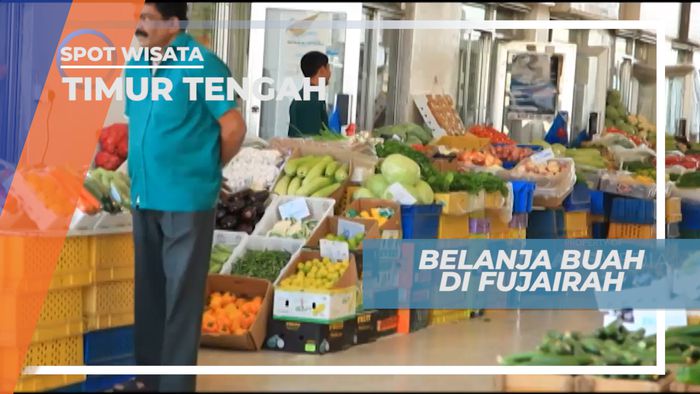 Berburu Segarnya Buah-buahan di Pasar Kota Fujairah, Timur Tengah