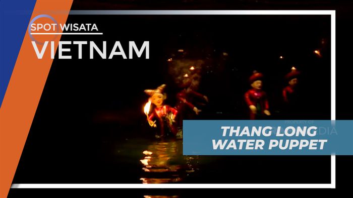 Menikmati Pertunjukan Wayang Unik Khas Negeri Naga Biru, Vietnam