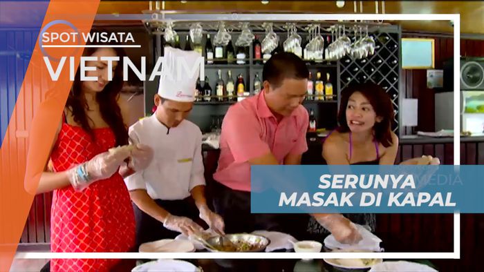 Seru-seruan Memasak di Atas Kapal Dengan Menu Khas Vietnam