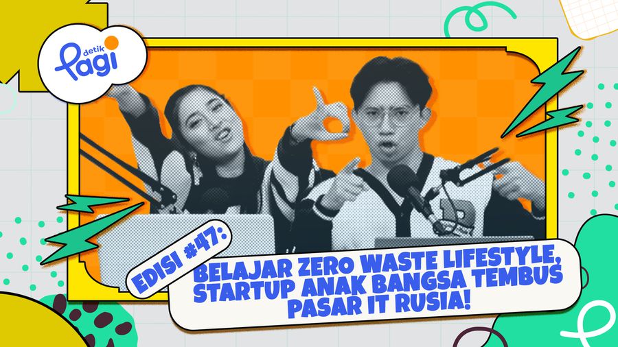 Edisi #47: Belajar Zero Waste Lifestyle, Startup Anak Bangsa Tembus Pasar IT Rusia!