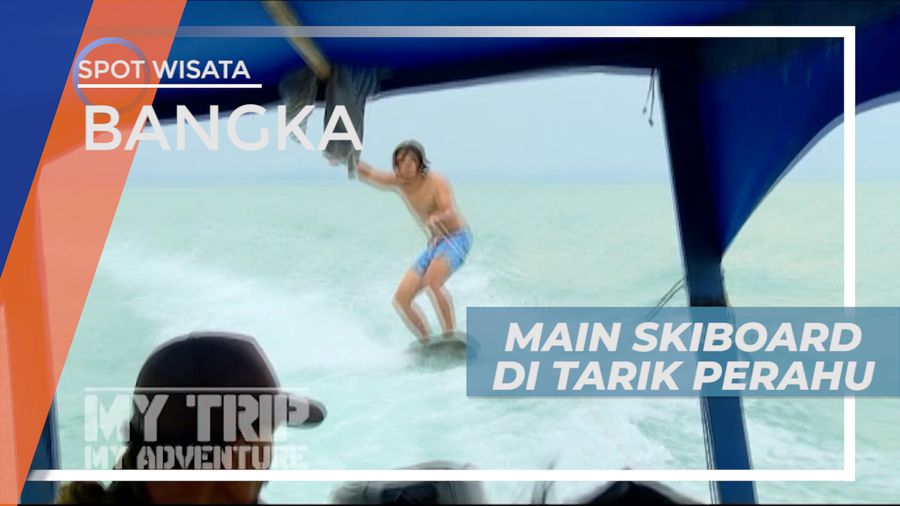 Uji Nyali, Serunya Bermain Skiboard Ditarik Perahu ke Tengah Laut, Bangka
