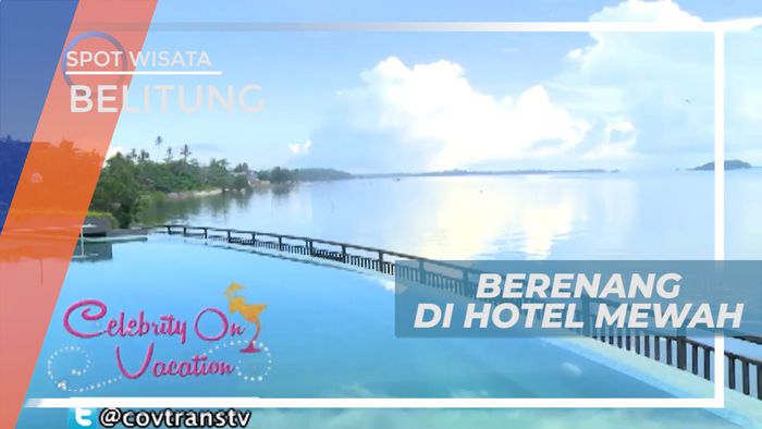 Berenang di Hotel Mewah Menikmati Pemandangan Laut yang Mempesona, Belitung