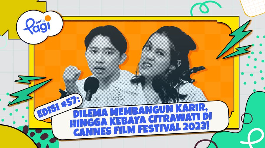 Edisi #57: Dilema Membangun Karir, hingga Kebaya Citrawati di Cannes Film Festival 2023!
