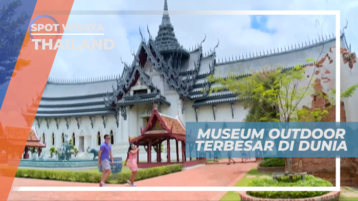 Menjelajahi Setiap Sudut Museum Outdoor Terbesar di Dunia, Thailand