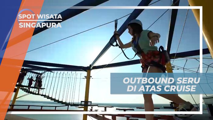 Pacu Adrenalin, Mencoba Outbond Seru di Atas Kapal Pesiar, Singapore
