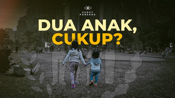 Dua Anak Cukup: Antara Realita dan Propaganda Usang