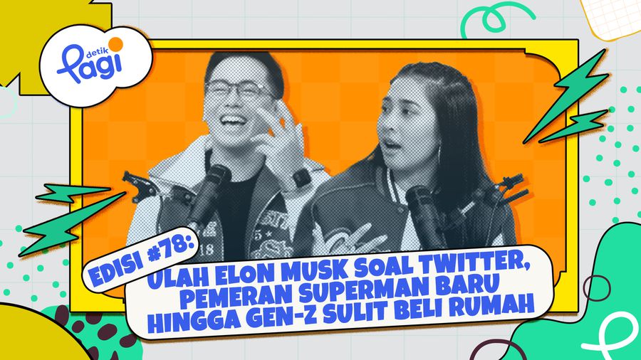 Edisi #78: Ulah Elon Musk Soal Twitter, Pemeran Superman Baru hingga Gen-Z Sulit Beli Rumah!