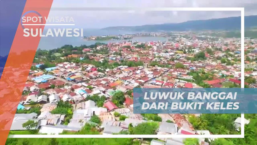 Menikmati Keindahan Panorama Luwuk Banggai Dari Bukit Keles Sulawesi Tengah
