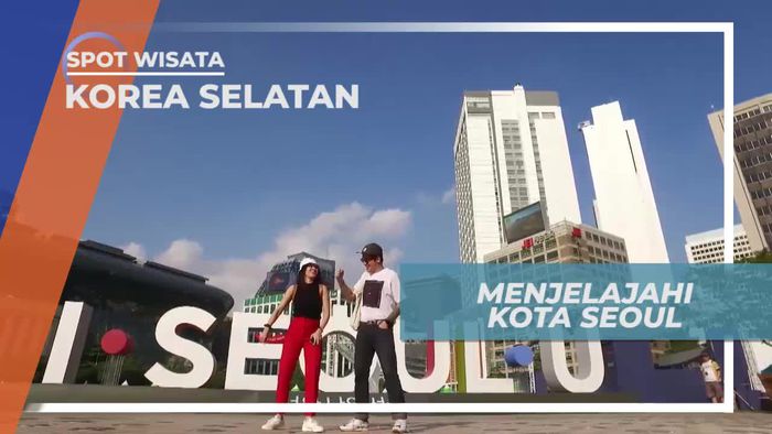 Menjelajahi Kota Seoul, Mencari Destinasi Wisata Terbaik di Korea Selatan