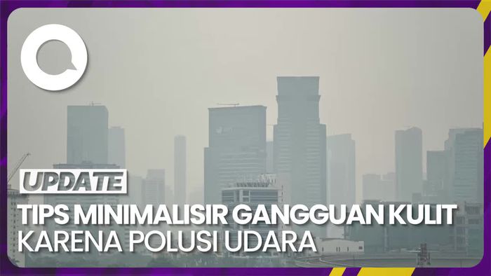 Tips Kurangi Potensi Gangguan Kulit Akibat Polusi Udara Ekstrem